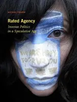 Hodnotená agentúra: Investigatívna politika v špekulatívnom veku - Rated Agency: Investee Politics in a Speculative Age