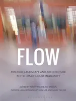 Flow: Interiér, krajina a architektúra v ére tekutej moderny - Flow: Interior, Landscape and Architecture in the Era of Liquid Modernity
