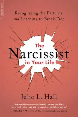 Narcista vo vašom živote: Rozpoznať vzorce a naučiť sa od nich oslobodiť - The Narcissist in Your Life: Recognizing the Patterns and Learning to Break Free