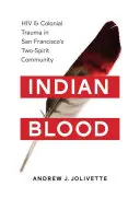 Indiánska krv: HIV a koloniálna trauma v komunite dvoch duchov v San Franciscu - Indian Blood: HIV and Colonial Trauma in San Francisco's Two-Spirit Community