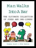 Muž vstúpil do baru - Najlepšia zbierka vtipov a jednohubiek - Man Walks Into A Bar - The Ultimate Collection of Jokes and One-Liners