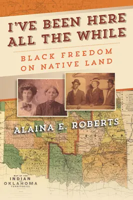 Bol som tu po celý čas: Čierna sloboda na pôvodnej pôde - I've Been Here All the While: Black Freedom on Native Land