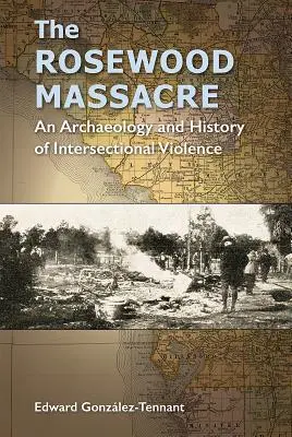 Masaker v Rosewoode: Archeológia a história medzisektorového násilia - The Rosewood Massacre: An Archaeology and History of Intersectional Violence