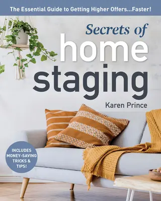 Tajomstvá domáceho stagingu: Základná príručka na rýchlejšie získanie vyšších ponúk - Secrets of Home Staging: The Essential Guide to Getting Higher Offers Faster