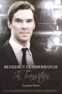 Benedict Cumberbatch, herec v premenách: Neautorizovaný životopis herca - Benedict Cumberbatch, an Actor in Transition: An Unauthorised Performance Biography
