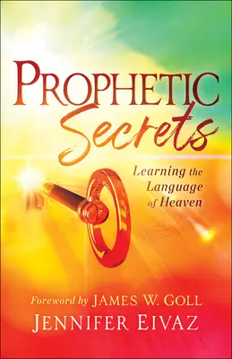 Prorocké tajomstvá: Naučte sa nebeský jazyk - Prophetic Secrets: Learning the Language of Heaven