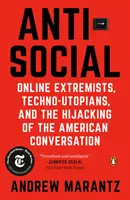 Antisocial: Antispoločenstvo: online extrémisti, techno-utopisti a únos americkej konverzácie - Antisocial: Online Extremists, Techno-Utopians, and the Hijacking of the American Conversation