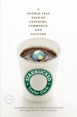 Starbucked: Kofeín, obchod a kultúra: Dvojitý príbeh o kofeíne, obchode a kultúre - Starbucked: A Double Tall Tale of Caffeine, Commerce, and Culture