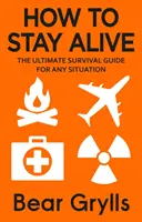 Ako zostať nažive - Ultimátny sprievodca prežitím v každej situácii - How to Stay Alive - The Ultimate Survival Guide for Any Situation
