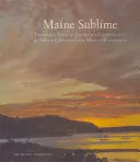 Maine Sublime: Frederica Edwina Churcha na Mount Desert a Mount Katahdin - Maine Sublime: Frederic Edwin Church's Landscapes of Mount Desert and Mount Katahdin