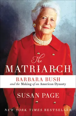 Matriarcha: Barbara Bushová a vznik americkej dynastie - The Matriarch: Barbara Bush and the Making of an American Dynasty