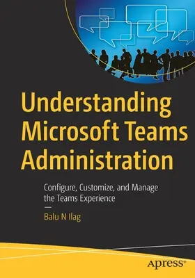 Pochopenie správy Microsoft Teams: Konfigurácia, prispôsobenie a správa skúseností s aplikáciou Teams - Understanding Microsoft Teams Administration: Configure, Customize, and Manage the Teams Experience