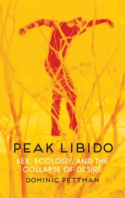 Vrcholné libido: Sex, ekológia a kolaps túžby - Peak Libido: Sex, Ecology, and the Collapse of Desire
