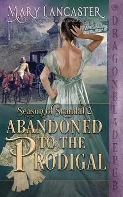 Opustená pre márnotratného (Sezóna škandálov, kniha 2) - Abandoned to the Prodigal (Season of Scandal Book 2)