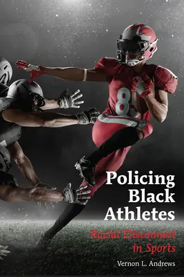 Policing černošských športovcov - rasová nespojitosť v športe - Policing Black Athletes - Racial Disconnect in Sports