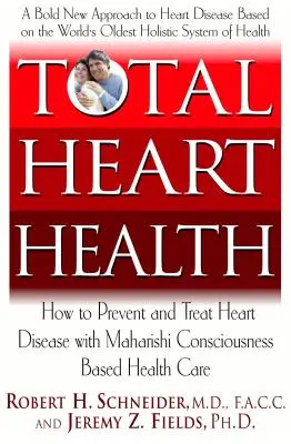 Celkové zdravie srdca: Ako predchádzať srdcovým chorobám a zvrátiť ich pomocou Maharišiho védskeho prístupu k zdraviu - Total Heart Health: How to Prevent and Reverse Heart Disease with the Maharishi Vedic Approach to Health