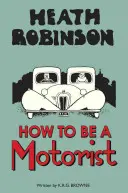 Heath Robinson: Ako byť motoristom - Heath Robinson: How to Be a Motorist