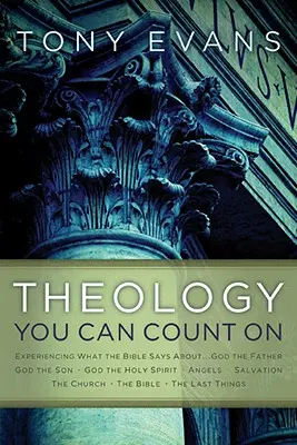 Teológia, na ktorú sa môžete spoľahnúť: Zažite, čo hovorí Biblia o... Boh Otec, Boh Syn, Boh Duch Svätý, anjeli, spasenie... - Theology You Can Count on: Experiencing What the Bible Says About... God the Father, God the Son, God the Holy Spirit, Angels, Salvation...
