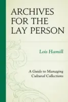 Archívy pre laikov: Sprievodca správou kultúrnych zbierok - Archives for the Lay Person: A Guide to Managing Cultural Collections