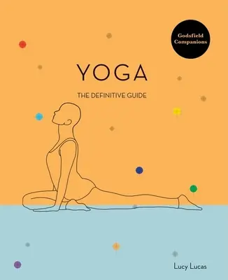 Godsfield Companion (Spoločník z Božieho poľa): Joga: Sprievodca pozíciami, cvičeniami a ďalšími pomôckami - Godsfield Companion: Yoga: The Guide to Poses, Practices and More