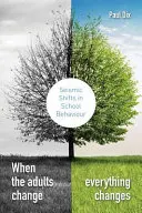 Keď sa zmenia dospelí, zmení sa všetko: Seizmické zmeny v správaní v škole - When the Adults Change, Everything Changes: Seismic Shifts in School Behaviour