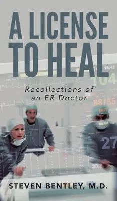 Povolenie liečiť: Spomienky lekára pohotovosti - A License to Heal: Recollections of an ER Doctor