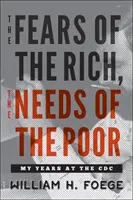 Strach bohatých, potreby chudobných: moje roky v CDC - The Fears of the Rich, the Needs of the Poor: My Years at the CDC