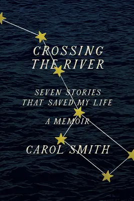 Prekročenie rieky: Sedem príbehov, ktoré mi zachránili život, memoáre - Crossing the River: Seven Stories That Saved My Life, a Memoir