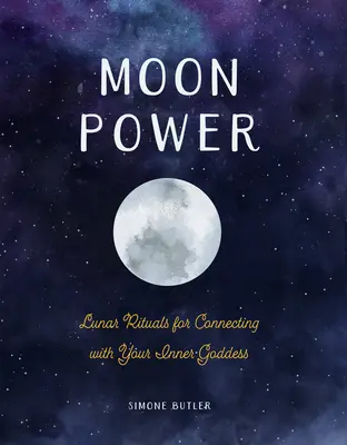 Mesačná moc: Lunárne rituály pre spojenie s vnútornou bohyňou - Moon Power: Lunar Rituals for Connecting with Your Inner Goddess