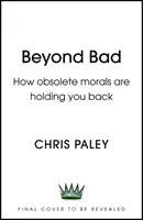 Za hranicami zla: Ako nás zastarané morálne zásady brzdia - Beyond Bad: How Obsolete Morals Are Holding Us Back