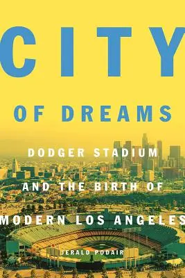 Mesto snov: Dodger Stadium a zrod moderného Los Angeles - City of Dreams: Dodger Stadium and the Birth of Modern Los Angeles