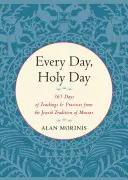 Každý deň, svätý deň: Vydajte sa na 365 dní učenia a praxe zo židovskej tradície Mussar - Every Day, Holy Day: 365 Days of Teachings and Practices from the Jewish Tradition of Mussar