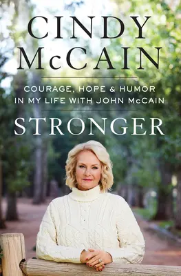Silnejší: Odvaha, nádej a humor v mojom živote s Johnom McCainom - Stronger: Courage, Hope, and Humor in My Life with John McCain