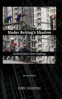V tieni Pekingu: Výzva Číny pre juhovýchodnú Áziu - Under Beijing's Shadow: Southeast Asia's China Challenge