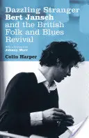 Oslnivý cudzinec - Bert Jansch a britský folk a bluesový revival - Dazzling Stranger - Bert Jansch and the British Folk and Blues Revival
