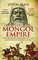 Mongolská ríša: Čingischán, jeho dedičia a vznik modernej Číny - The Mongol Empire: Genghis Khan, His Heirs and the Founding of Modern China