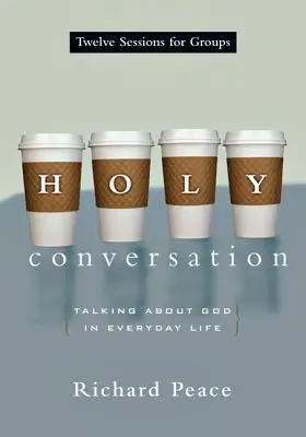 Svätý rozhovor: Rozhovory o Bohu v každodennom živote - Holy Conversation: Talking about God in Everyday Life
