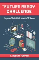 Výzva pripravenosti na budúcnosť: Zlepšenie výsledkov študentov za 18 týždňov - The Future-Ready Challenge: Improve Student Outcomes in 18 Weeks