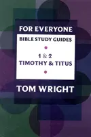Sprievodca biblickým štúdiom pre každého: 1 - 2 Timoteovi a Títovi - For Everyone Bible Study Guide: 1 - 2 Timothy And Titus