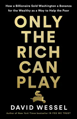 Iba bohatí môžu hrať: Ako funguje Washington v novom zlatom veku - Only the Rich Can Play: How Washington Works in the New Gilded Age
