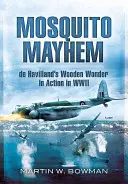 Mosquito Mayhem: Drevený zázrak de Havilland v akcii počas druhej svetovej vojny - Mosquito Mayhem: de Havilland's Wooden Wonder in Action in WWII