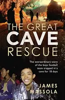 Veľká jaskynná záchrana - Neobyčajný príbeh thajského chlapčenského futbalového tímu, ktorý bol 18 dní uväznený v jaskyni - Great Cave Rescue - The extraordinary story of the Thai boy football team trapped in a cave for 18 days