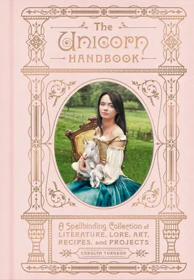 Príručka jednorožca: Pútavá zbierka literatúry, povestí, umenia, receptov a projektov - The Unicorn Handbook: A Spellbinding Collection of Literature, Lore, Art, Recipes, and Projects