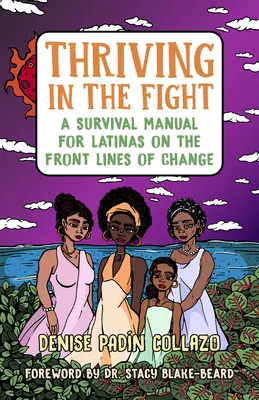 Prosperita v boji: Príručka prežitia pre Latinoameričanky v prvej línii zmien - Thriving in the Fight: A Survival Manual for Latinas on the Front Lines of Change