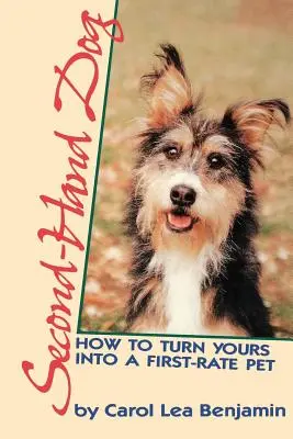 Pes z druhej ruky: Ako z vášho psa urobiť prvotriedneho domáceho miláčika - Second-Hand Dog: How to Turn Yours Into a First-Rate Pet