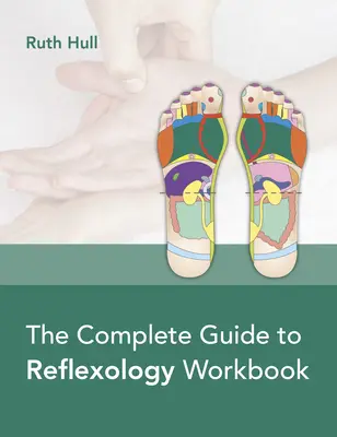 Kompletný sprievodca reflexnou terapiou Pracovný zošit - The Complete Guide to Reflexology Workbook