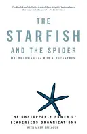 Hviezdica a pavúk: Nezastaviteľná sila organizácií bez vodcov - Spider - The Unstoppable Power of Leaderless Organizations - The Starfish and the Spider: The Unstoppable Power of Leaderless Organizations
