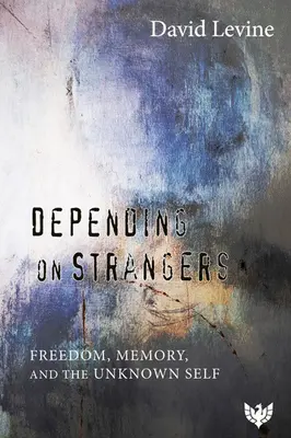 Závislosť na cudzincoch: Sloboda, pamäť a neznáme ja - Depending on Strangers: Freedom, Memory, and the Unknown Self
