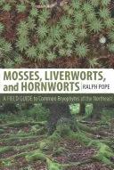Machy, pečeňovky a rohovníky: Terénny sprievodca bežnými bryofytmi severovýchodu - Mosses, Liverworts, and Hornworts: A Field Guide to the Common Bryophytes of the Northeast