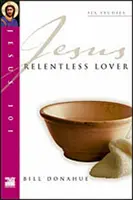 Ježiš 101: Neúprosný milovník - Jesus 101: Relentless Lover